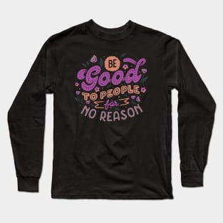 Be Good To People For No Reason by Tobe Fonseca Long Sleeve T-Shirt